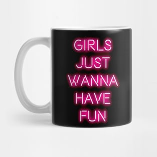 Girls just wanna have fun Mug